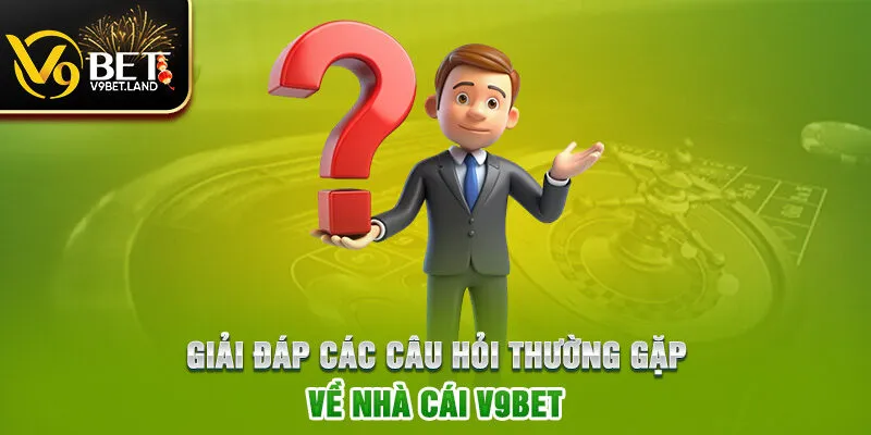 Giải đáp các câu hỏi thường gặp về nhà cái V9BET